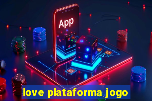 love plataforma jogo